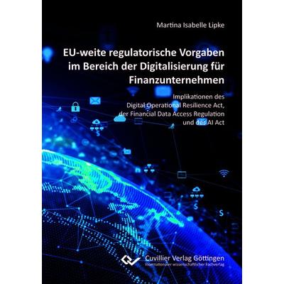 EU-weite regulatorische Vorgaben im Bereich der Digitalisierung für Finanzunternehmen, Taschenbuch von Martina Isabelle Lipke, Cuvillier Verlag,