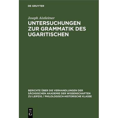 Untersuchungen zur Grammatik des Ugaritischen, Gebundene Ausgabe von Joseph Aistleitner, De Gruyter, 978-3-11-248305-3