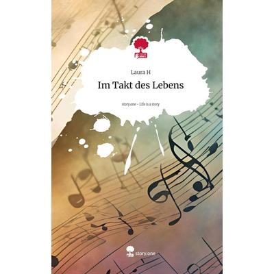 Im Takt des Lebens. Life is a Story - story.one, Gebundene Ausgabe von Laura H., Storylution, 978-3-7115-6294-4
