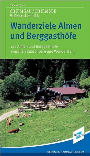 Chiemgau Tourismus e.V. - Almen und Berggasthöfe: 143 Wanderziele zwischen Sonntaghorn und Wendelstein - Preis vom 09.10.2026 07:28:09 h
