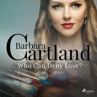 Who Can Deny Love? - Barbara Cartland, Audio, 9788728293720