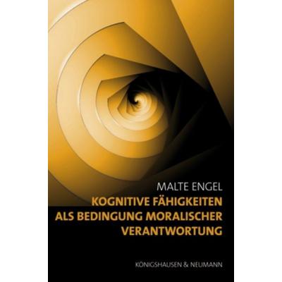Kognitive Fähigkeiten als Bedingung moralischer Verantwortung, Paperback von Malte Engel, Königshausen u. Neumann, 978-3-8260-4497-7