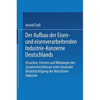 Der Aufbau der Eisen- und eisenverarbeitenden Industrie-Konzerne Deutschlands, Taschenbuch von Arnold Tross, Springer Berlin, 978-3-662-38786-3