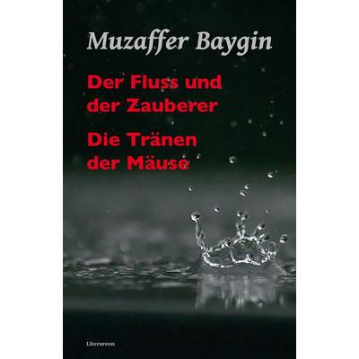 Der Fluss und der Zauberer/Die Tränen der Mäuse, Gebundene Ausgabe von Muzaffer Baygin, Utzverlag GmbH, 978-3-8316-2304-4
