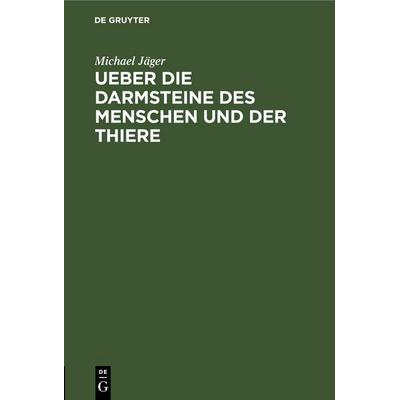 Ueber die Darmsteine des Menschen und der Thiere, Gebundene Ausgabe von Michael Jäger, De Gruyter, 978-3-11-244449-8