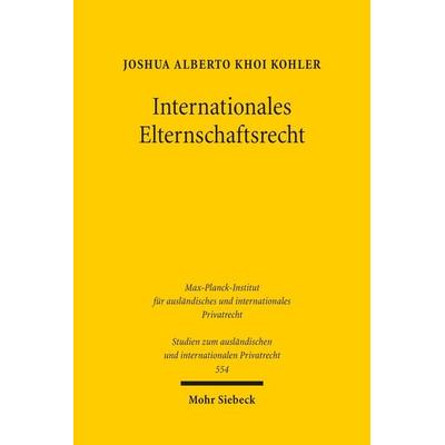 Internationales Elternschaftsrecht, Taschenbuch von Joshua Alberto Khoi Kohler, Mohr Siebeck, 978-3-16-200563-2