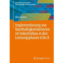 Implementierung von Nachhaltigkeitskriterien im Industriebau in den Leistungsphasen 6 bis 8, Fachbücher von Alina Gerstner