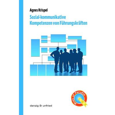 Sozial-kommunikative Kompetenzen von Führungskräften, Taschenbuch von Agnes Krispel, Danzig & unfried, 978-3-902752-15-4