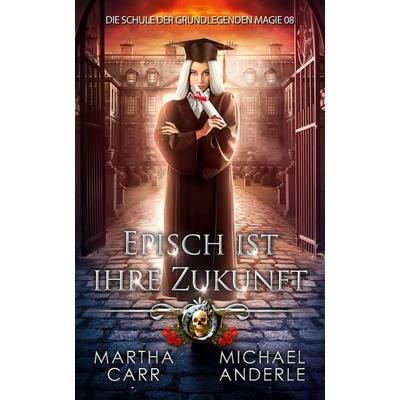 Episch ist ihre Zukunft, Taschenbuch von Martha Carr,Michael Anderle, LMBPN International, 978-1-64971-560-9