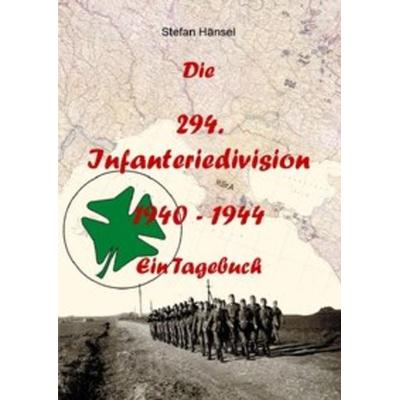 Die 294. Infanteriedivision - Ein Tagebuch, Taschenbuch von Stefan Hänsel, Epubli, 978-3-7375-0299-3