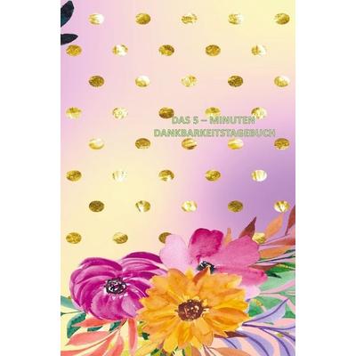DAS 5 - MINUTEN DANKBARKEITSTAGEBUCH, Gebundene Ausgabe von Sisimi Besterplaner, Bookmundo Direct, 978-94-036-7256-4