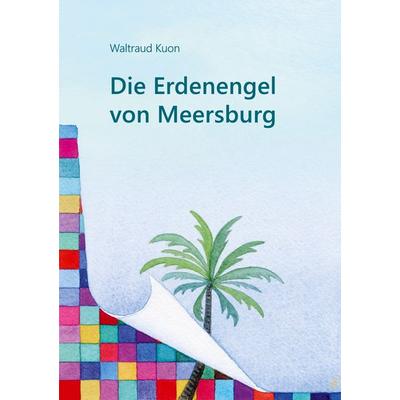 Die Erdenengel von Meersburg, Taschenbuch von Waltraud Kuon, BoD – Books on Demand, 978-3-7562-3613-8