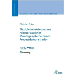 Flexible Inbetriebnahme roboterbasierter Montagesysteme durch Prozessdemonstration, Fachbücher von Christian Ecker