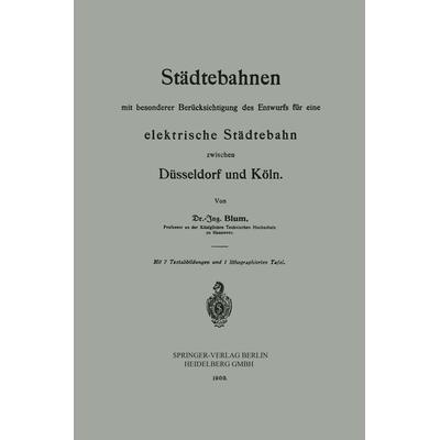 Städtebahnen mit besonderer Berücksichtigung des Entwurfs für eine elektrische Städtebahn zwischen Düsseldorf und Köln, Taschenbuch von Otto Blum,
