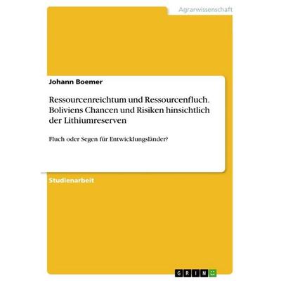 Ressourcenreichtum und Ressourcenfluch. Boliviens Chancen und Risiken hinsichtlich der Lithiumreserven, Taschenbuch von Johann Boemer, GRIN,
