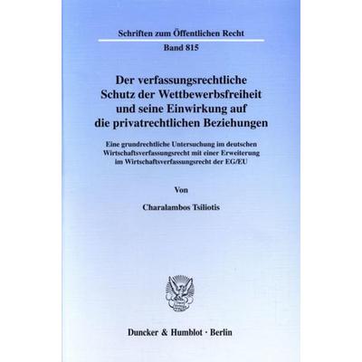 Der verfassungsrechtliche Schutz der Wettbewerbsfreiheit und seine Einwirkung auf die privatrechtlichen Beziehungen., Taschenbuch von Charalambos