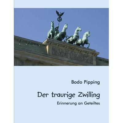 Der traurige Zwilling, Taschenbuch von Bodo Pipping, BoD – Books on Demand, 978-3-8334-1672-9