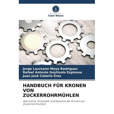 HANDBUCH FÜR KRONEN VON ZUCKERROHRMÜHLEN, Taschenbuch von Jorge Laureano Moya Rodríguez,Rafael Antonio Goytisolo Espinosa,Juan Josè Cabello Eras,
