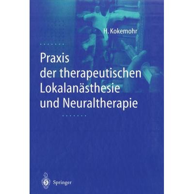Praxis der therapeutischen Lokalanästhesie und Neuraltherapie, Taschenbuch von Heribert Kokemohr, Springer Berlin, 978-3-642-63002-6
