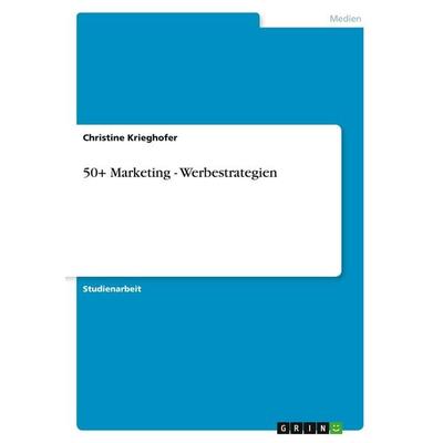 50+ Marketing - Werbestrategien, Taschenbuch von Christine Krieghofer, GRIN, 978-3-656-23159-2