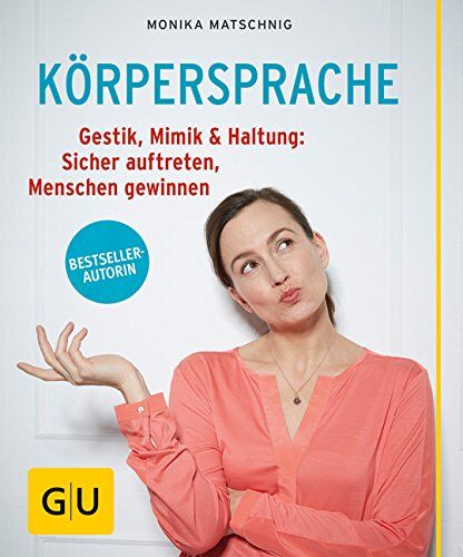 Monika Matschnig - Körpersprache: Gestik, Mimik & Haltung: Sicher auftreten, Menschen gewinnen (GU Ratgeber Gesundheit) - Preis vom 02.10.2026 23:42:20 h