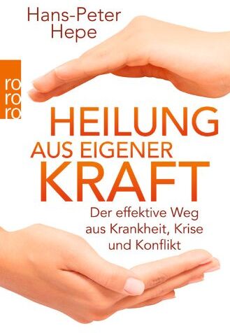 Hans-Peter Hepe - Heilung aus eigener Kraft: Der effektive Weg aus Krankheit, Krise und Konflikt - Preis vom 30.09.2026 09:01:18 h