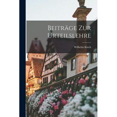 Beiträge Zur Urteilslehre, Taschenbuch von Wilhelm Kisch, Legare Street Press, 978-1-01-806915-9
