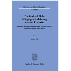 Die kaufrechtliche Mängelgewährleistung smarter Produkte., Fachbücher von Arthur Felk