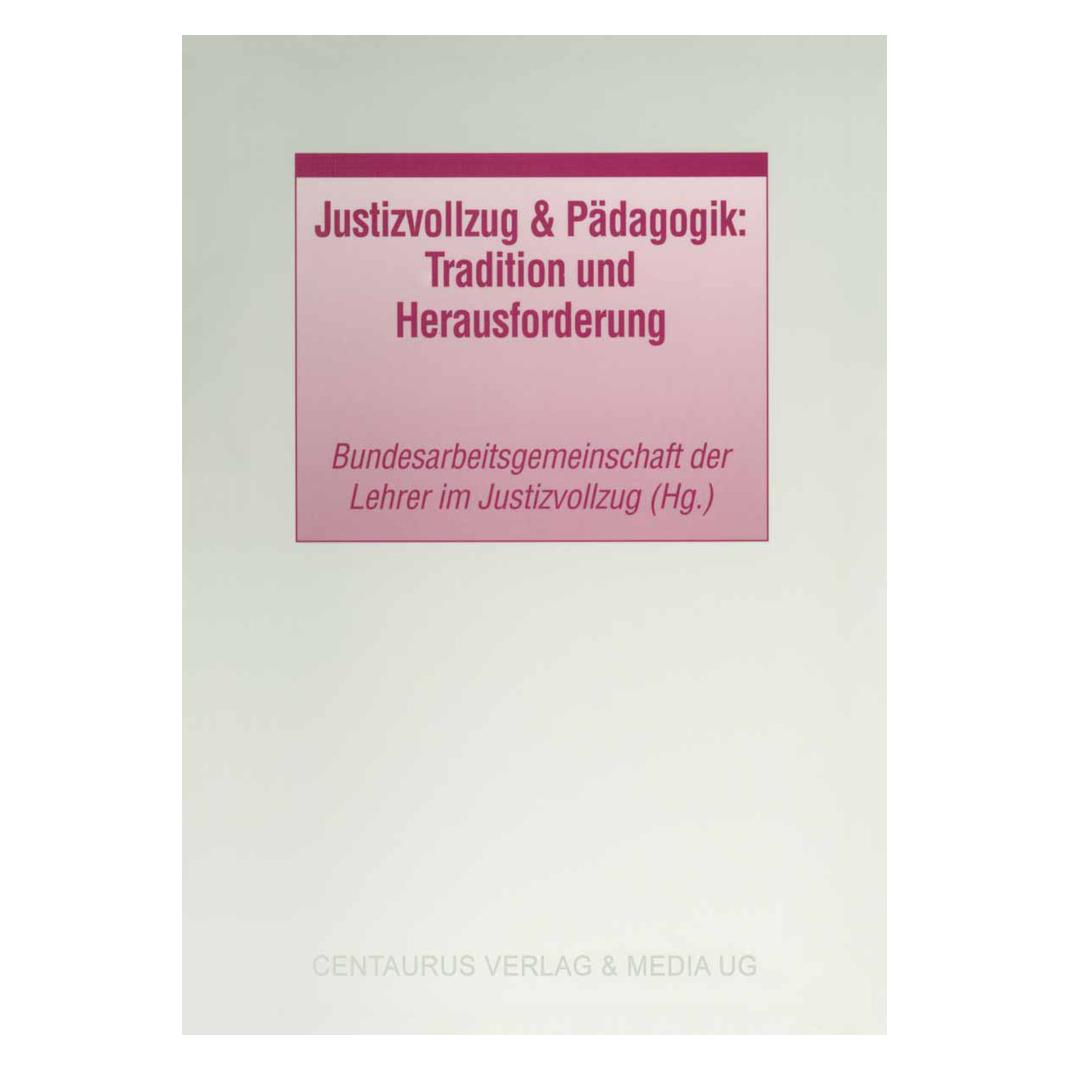Centaurus Justizvollzug & Pädagogik, Tradition und Herausforderung (Deutsch, Bundesarbeitsgemeinschaft der Lehrer, 2001) (55188614)
