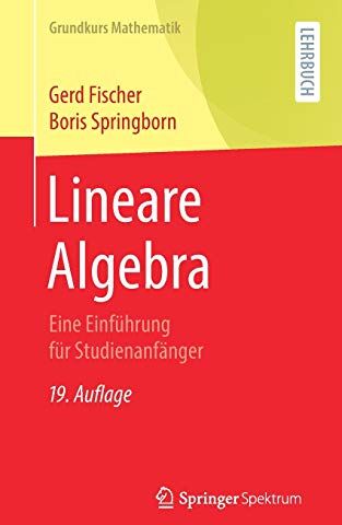 Gerd Fischer - Lineare Algebra: Eine Einführung für Studienanfänger (Grundkurs Mathematik) - Preis vom 11.10.2026 15:43:13 h
