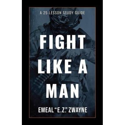 Fight Like a Man, Taschenbuch von Emeal E. Z. Zwayne, BroadStreet Publishing, 978-1-4245-7279-3