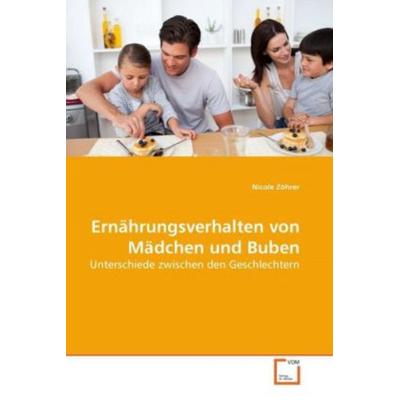 Zöhrer, N: Ernährungsverhalten von Mädchen und Buben, Taschenbuch von Nicole Zöhrer, VDM, 978-3-639-28951-0