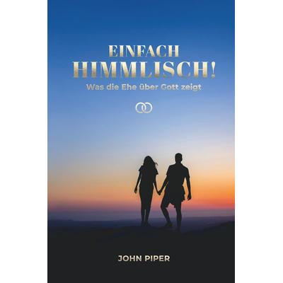 Einfach himmlisch!, Gebundene Ausgabe von John Piper, Christliche Literaturverbreitung, 978-3-86699-390-7