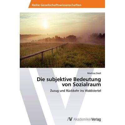 Die subjektive Bedeutung von Sozialraum, Taschenbuch von Martina Siedl, AV Akademikerverlag, 978-3-639-63364-1