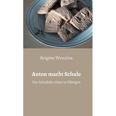Anton macht Schule, Gebundene Ausgabe von Brigitte Wenzina, Buchschmiede, 978-3-99110-431-5