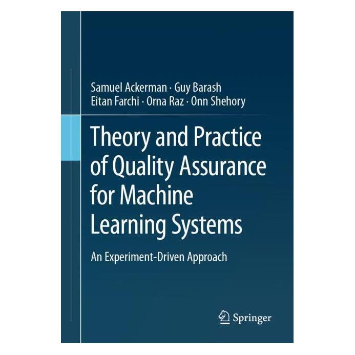 Springer Theory and Practice of Quality Assurance for Machine Learning Systems (Englisch, Softcover, Eitan Farchi, Guy Barash, Onn Shehory, Orna Raz, Samuel Ackerman) (57093718)