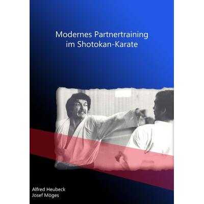 Modernes Partnertraining im Shotokan-Karate, Taschenbuch von Alfred Heubeck,Josef Möges, BoD – Books on Demand, 978-3-8391-4413-8