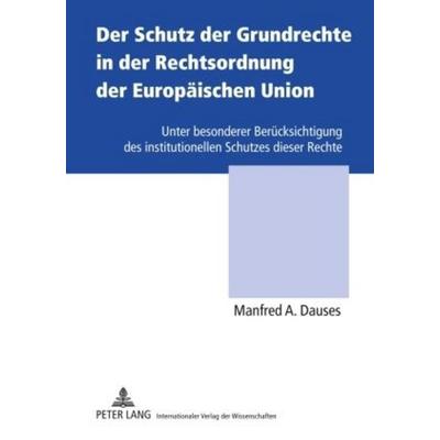 Der Schutz der Grundrechte in der Rechtsordnung der Europäischen Union, Gebundene Ausgabe von Manfred A. Dauses, Peter Lang GmbH, Internationaler