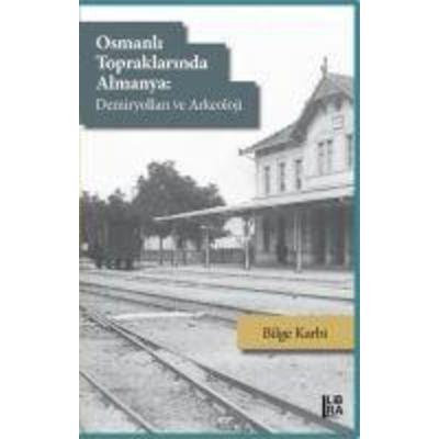 Osmanli Topraklarinda Almanya - Demiryollari ve Arkeoloji, Taschenbuch von Bilge Karbi, Libra Kitap
