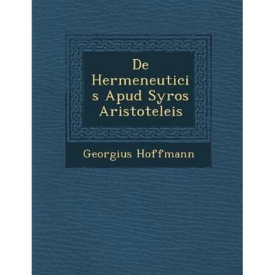 de Hermeneuticis Apud Syros Aristoteleis, von Georgius Hoffmann, Saraswati Press, 978-1-249-99156-4