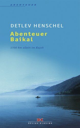Detlev Henschel - Abenteuer Baikal: 1700 km allein im Kajak - Preis vom 09.10.2026 07:28:09 h