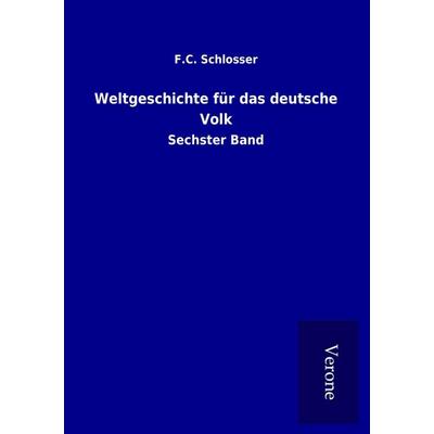 Weltgeschichte für das deutsche Volk, Taschenbuch von F. C. Schlosser, BoD - Books on Demand