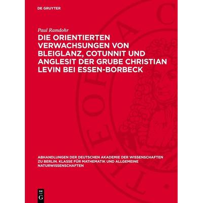 Die orientierten Verwachsungen von Bleiglanz, Cotunnit und Anglesit der Grube Christian Levin bei Essen-Borbeck, Gebundene Ausgabe von Paul Ramdohr,