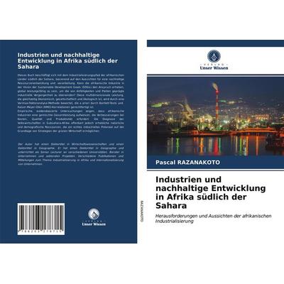 Industrien und nachhaltige Entwicklung in Afrika südlich der Sahara, Taschenbuch von Pascal Razanakoto, Verlag Unser Wissen, 978-620-3-17871-5
