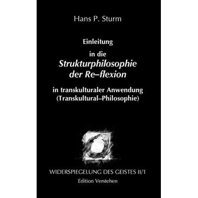Widerspiegelung des Geistes II/1 - Einleitung in die Strukturphilosophie der Re-flexion in transkulturaler Anwendung (Transkultural-Philosophie),
