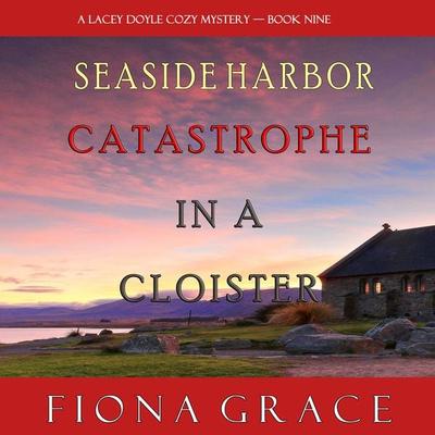 Catastrophe in a Cloister (A Lacey Doyle Cozy Mystery—Book 9) - Fiona Grace, Audio, 9781094316949