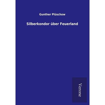 Silberkondor über Feuerland, Taschenbuch von Gunther Plüschow, BoD - Books on Demand
