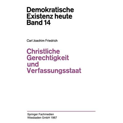 Christliche Gerechtigkeit und Verfassungsstaat, Taschenbuch von Carl J. Friedrich, VS Verlag für Sozialwissenschaften, 978-3-322-96089-4