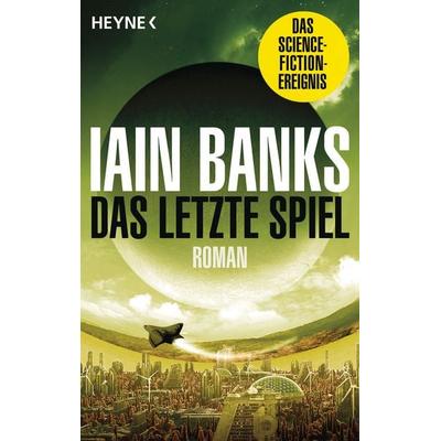 Das letzte Spiel, Taschenbuch von Iain Banks, Heyne, 978-3-453-32427-5