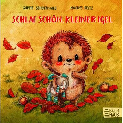 Schlaf schön, kleiner Igel, Gebundene Ausgabe von Sophie Schoenwald, Baumhaus, 978-3-414-82521-6